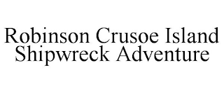 ROBINSON CRUSOE ISLAND SHIPWRECK ADVENTURE