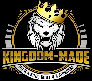 KINGDOM-MADE FIT 4 A KING; BUILT FOR A KINGDOM