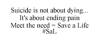 SUICIDE IS NOT ABOUT DYING... IT'S ABOUT ENDING PAIN MEET THE NEED = SAVE A LIFE #SAL