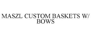 MASZL CUSTOM BASKETS W/ BOWS