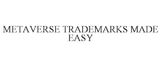 METAVERSE TRADEMARKS MADE EASY