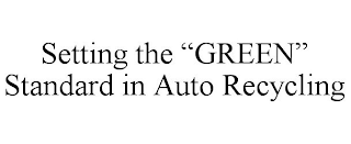 SETTING THE "GREEN" STANDARD IN AUTO RECYCLING