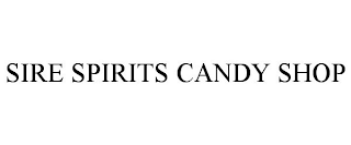 SIRE SPIRITS CANDY SHOP