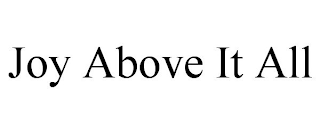 JOY ABOVE IT ALL