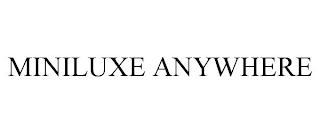 MINILUXE ANYWHERE