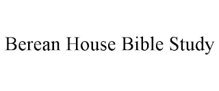 BEREAN HOUSE BIBLE STUDY