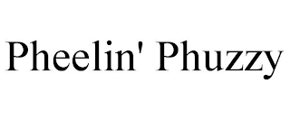 PHEELIN' PHUZZY