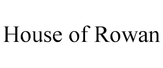 HOUSE OF ROWAN