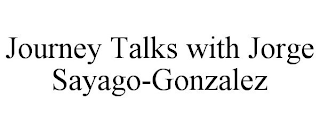 JOURNEY TALKS WITH JORGE SAYAGO-GONZALEZ