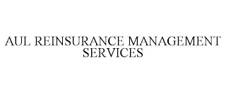 AUL REINSURANCE MANAGEMENT SERVICES