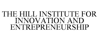 THE HILL INSTITUTE FOR INNOVATION AND ENTREPRENEURSHIP