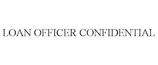 LOAN OFFICER CONFIDENTIAL