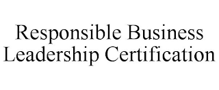 RESPONSIBLE BUSINESS LEADERSHIP CERTIFICATION