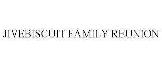 JIVEBISCUIT FAMILY REUNION