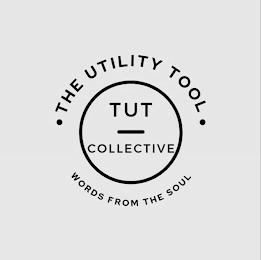 THE UTILITY TOOL TUT COLLECTIVE WORDS FROM THE SOUL