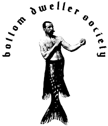 BOTTOM DWELLER SOCIETY