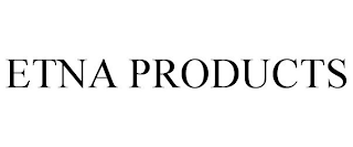 ETNA PRODUCTS