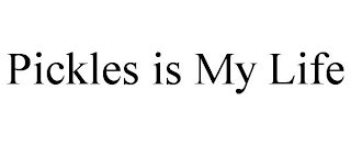 PICKLES IS MY LIFE