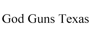 GOD GUNS TEXAS