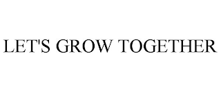 LET'S GROW TOGETHER