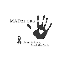 MAD21.ORG LIVING TO LOVE, BREAK THE CYCLE