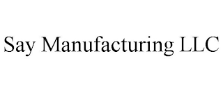 SAY MANUFACTURING LLC