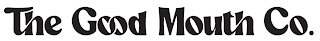 THE GOOD MOUTH CO.
