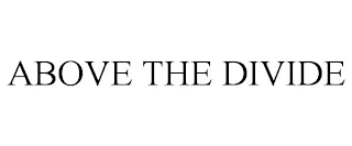 ABOVE THE DIVIDE