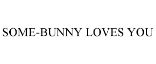 SOME-BUNNY LOVES YOU