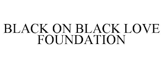 BLACK ON BLACK LOVE FOUNDATION
