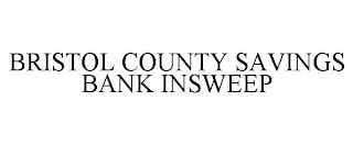 BRISTOL COUNTY SAVINGS BANK INSWEEP