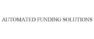 AUTOMATED FUNDING SOLUTIONS