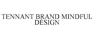 TENNANT BRAND MINDFUL DESIGN