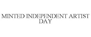 MINTED INDEPENDENT ARTIST DAY