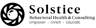 SOLSTICE BEHAVIORAL HEALTH & CONSULTING EMPOWER· ENRICH· EDUCATE