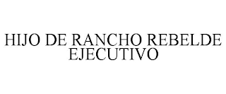 HIJO DE RANCHO REBELDE EJECUTIVO