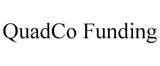 QUADCO FUNDING