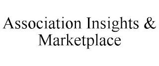 ASSOCIATION INSIGHTS & MARKETPLACE