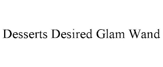 DESSERTS DESIRED GLAM WAND