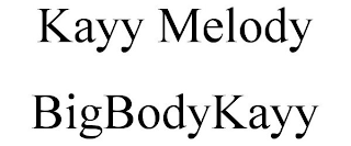 KAYY MELODY BIGBODYKAYY