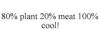 80% PLANT 20% MEAT 100% COOL!