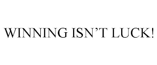 WINNING ISN'T LUCK!