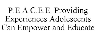 P.E.A.C.E.E. PROVIDING EXPERIENCES ADOLESCENTS CAN EMPOWER AND EDUCATE