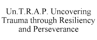 UN.T.R.A.P. UNCOVERING TRAUMA THROUGH RESILIENCY AND PERSEVERANCE