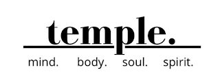 TEMPLE. MIND. BODY. SOUL. SPIRIT.