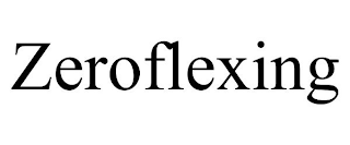 ZEROFLEXING