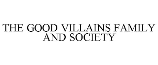 THE GOOD VILLAINS FAMILY AND SOCIETY