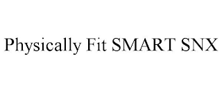 PHYSICALLY FIT SMART SNX