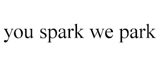 YOU SPARK WE PARK