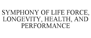 SYMPHONY OF LIFE FORCE, LONGEVITY, HEALTH, AND PERFORMANCE